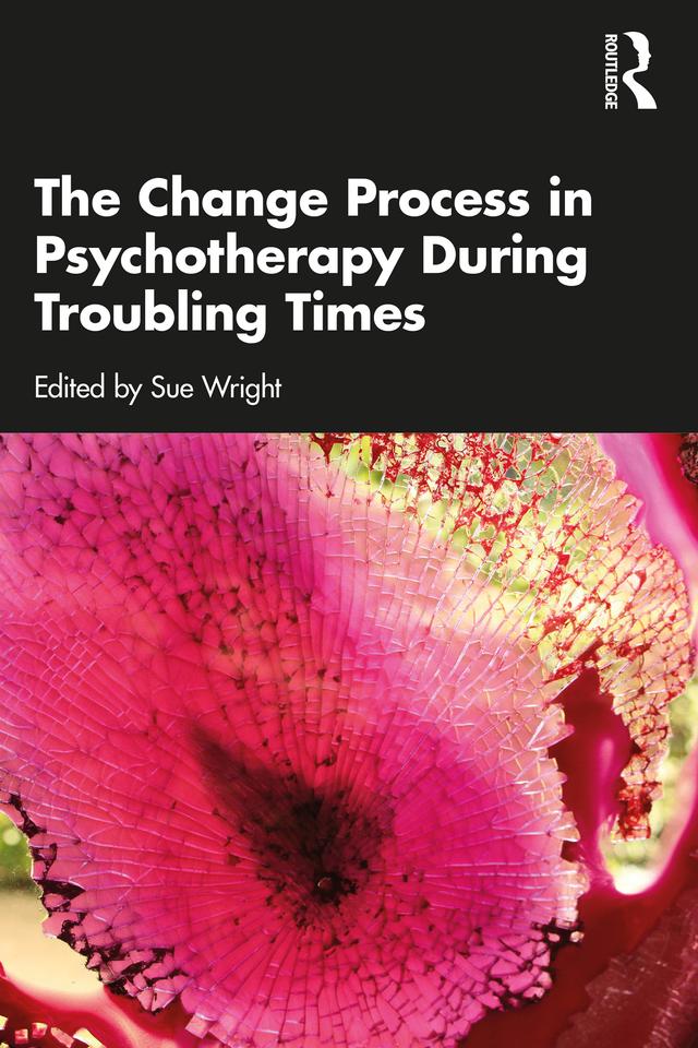 The Change Process in Psychotherapy During Troubling Times by Sue Wright