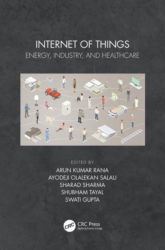 Internet of Things by Arun Kumar Rana, Ayodeji Olalekan Salau, Sharad Sharma, Shubham Tayal, Swati Gupta