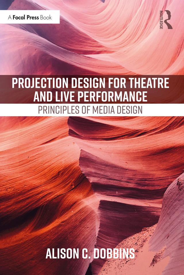 Projection Design for Theatre and Live Performance by Alison C. Dobbins