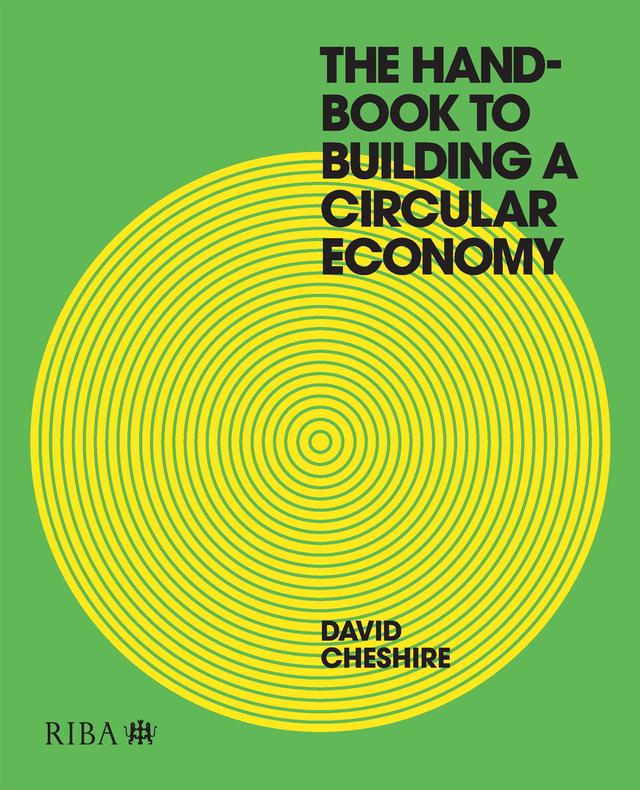 The Handbook to Building a Circular Economy by David Cheshire