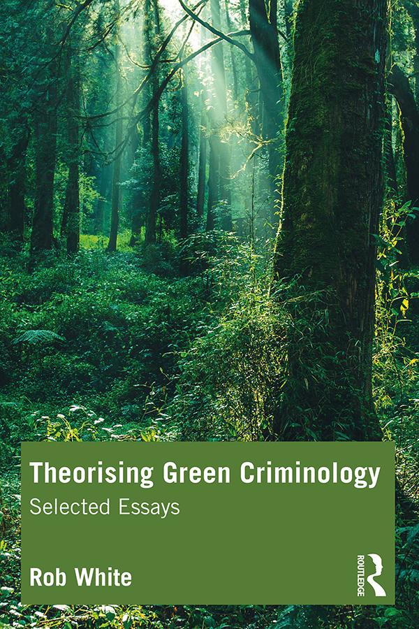 Theorising Green Criminology by Rob White