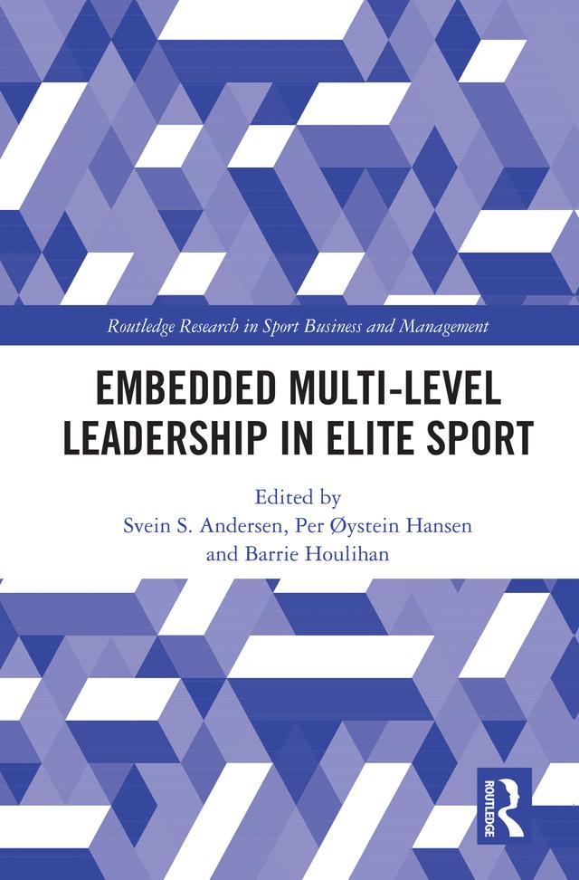 Embedded Multi-Level Leadership in Elite Sport by Barrie Houlihan, Per Øystein Hansen, Svein S. Andersen