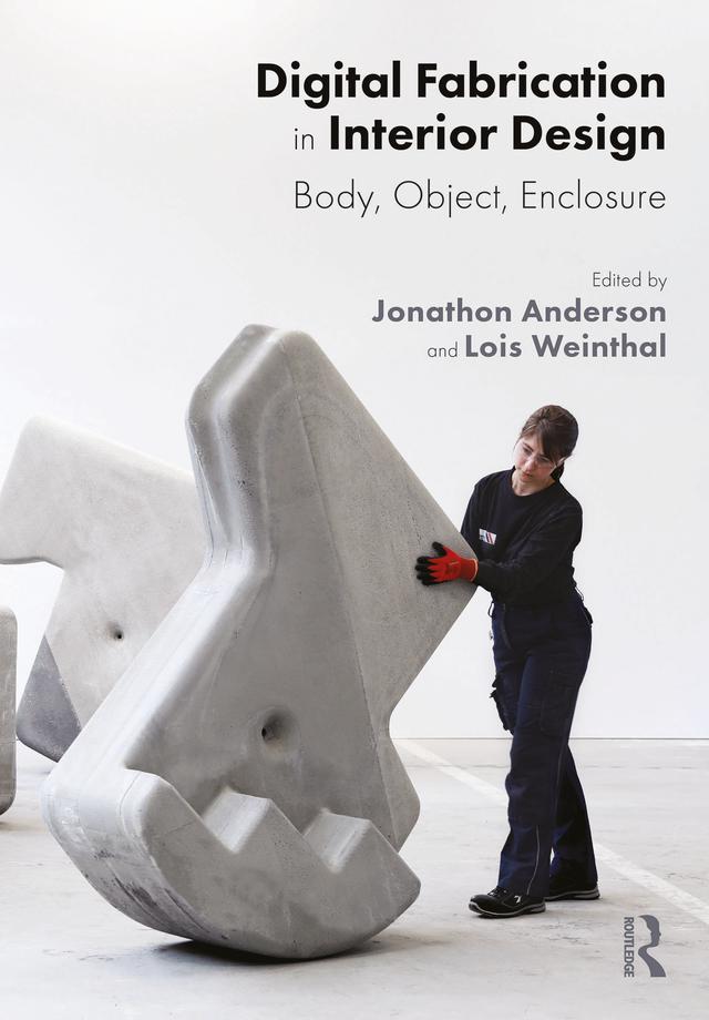 Digital Fabrication in Interior Design by Jonathon Anderson, Lois Weinthal