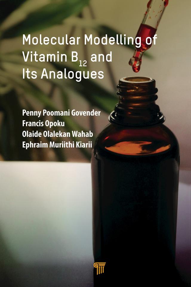 Molecular Modelling of Vitamin B12 and Its Analogues by Ephraim Kiarii, Francis Opoku, Olaide Wahab, Penny Govender