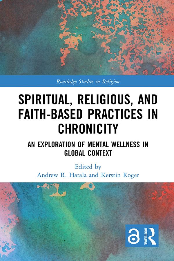 Spiritual, Religious, and Faith-Based Practices in Chronicity by Andrew R. Hatala, Kerstin Roger