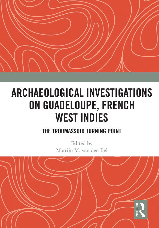 Archaeological Investigations on Guadeloupe, French West Indies by Martijn M. van den Bel