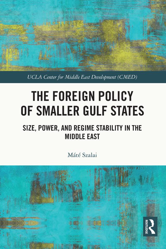 The Foreign Policy of Smaller Gulf States by Máté Szalai
