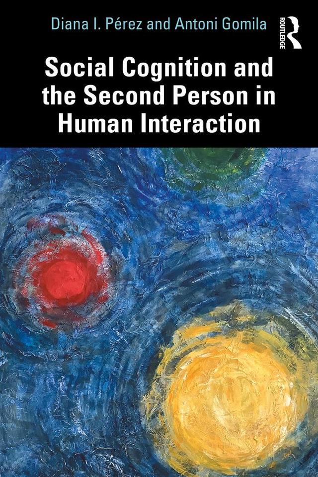 Social Cognition and the Second Person in Human Interaction by Antoni Gomila, Diana I. Pérez