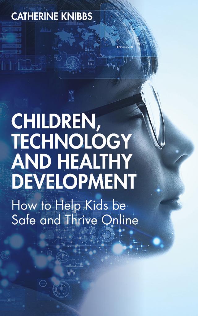 Children, Technology and Healthy Development by Catherine Knibbs