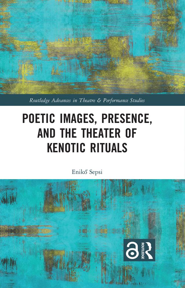 Poetic Images, Presence, and the Theater of Kenotic Rituals by Enikő Sepsi