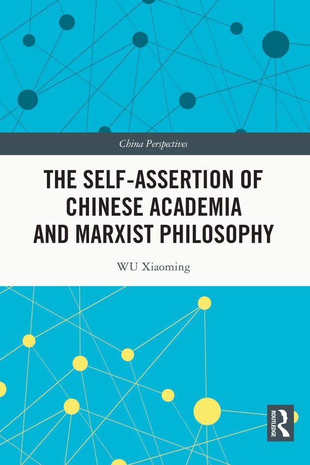 The Self-assertion of Chinese Academia and Marxist Philosophy by WU Xiaoming, ZHANG Shuangli, ZHANG Yin, ZHANG Zhipeng, ZHU Xinxian