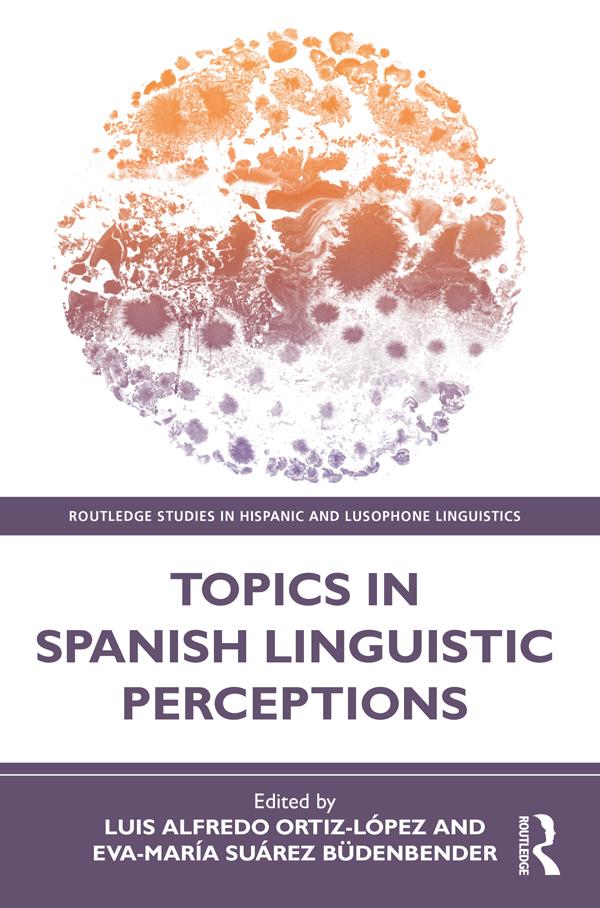 Topics in Spanish Linguistic Perceptions by Eva-María Suárez Büdenbender, Luis Alfredo Ortiz-López