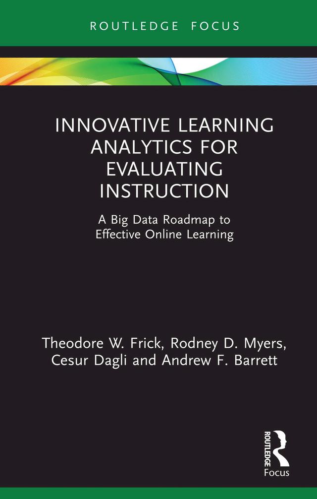 Innovative Learning Analytics for Evaluating Instruction by Andrew F. Barrett, Cesur Dagli, Rodney D. Myers, Theodore W. Frick