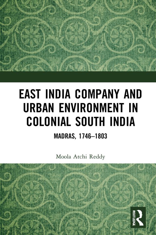 East India Company and Urban Environment in Colonial South India by Moola Atchi Reddy