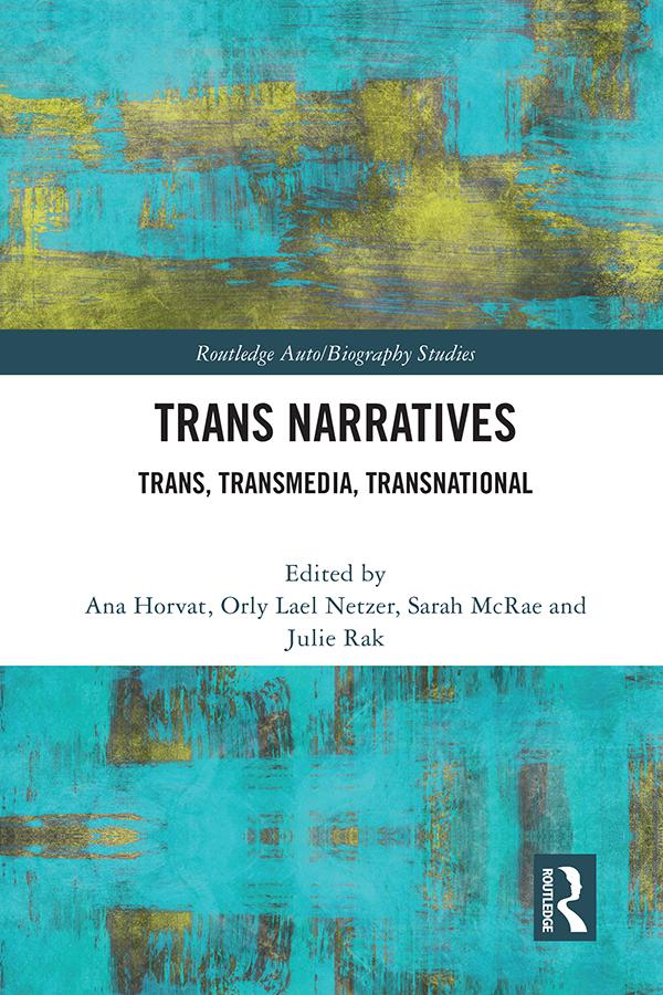 Trans Narratives by Ana Horvat, Julie Rak, Orly Lael Netzer, Sarah McRae