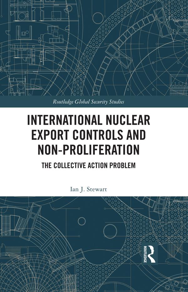 International Nuclear Export Controls and Non-Proliferation by Ian J. Stewart