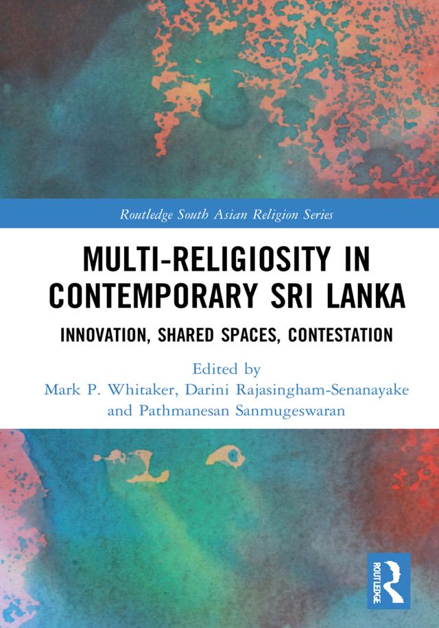 Multi-religiosity in Contemporary Sri Lanka by Darini Rajasingham-Senanayake, Mark P. Whitaker, Pathmanesan Sanmugeswaran