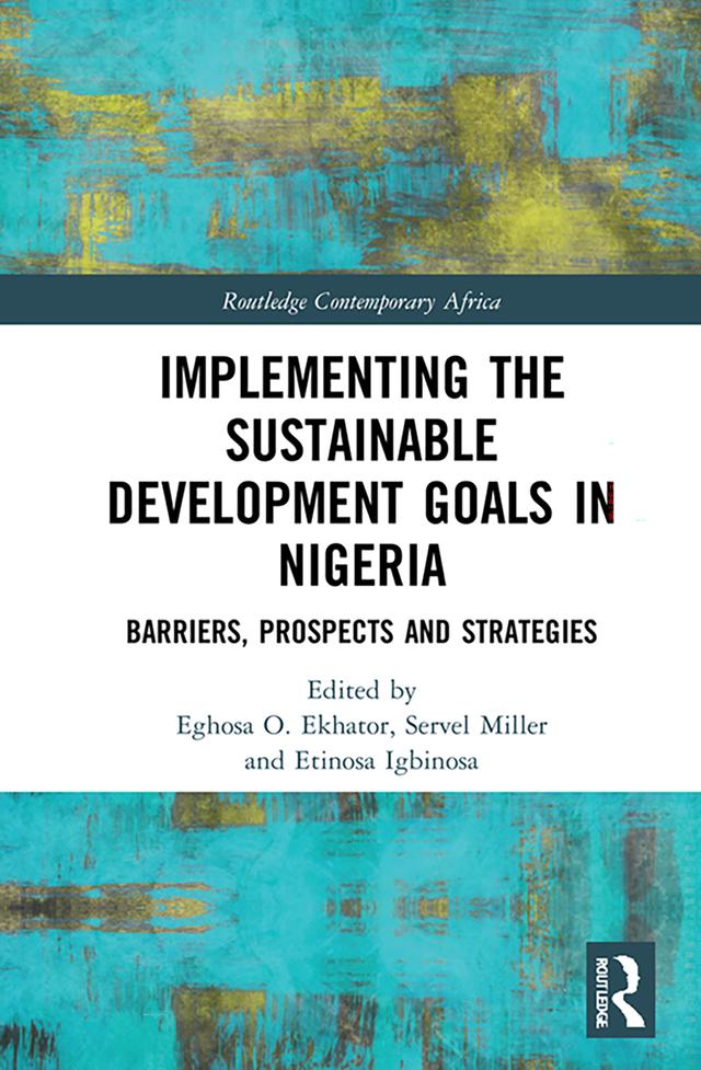 Implementing the Sustainable Development Goals in Nigeria by Eghosa O. Ekhator, Etinosa Igbinosa, Servel Miller