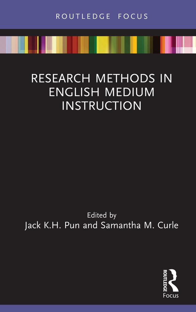 Research Methods in English Medium Instruction by Jack K.H. Pun, Samantha M. Curle