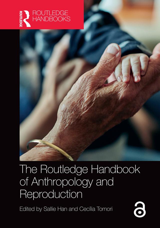 The Routledge Handbook of Anthropology and Reproduction by Cecília Tomori, Sallie Han