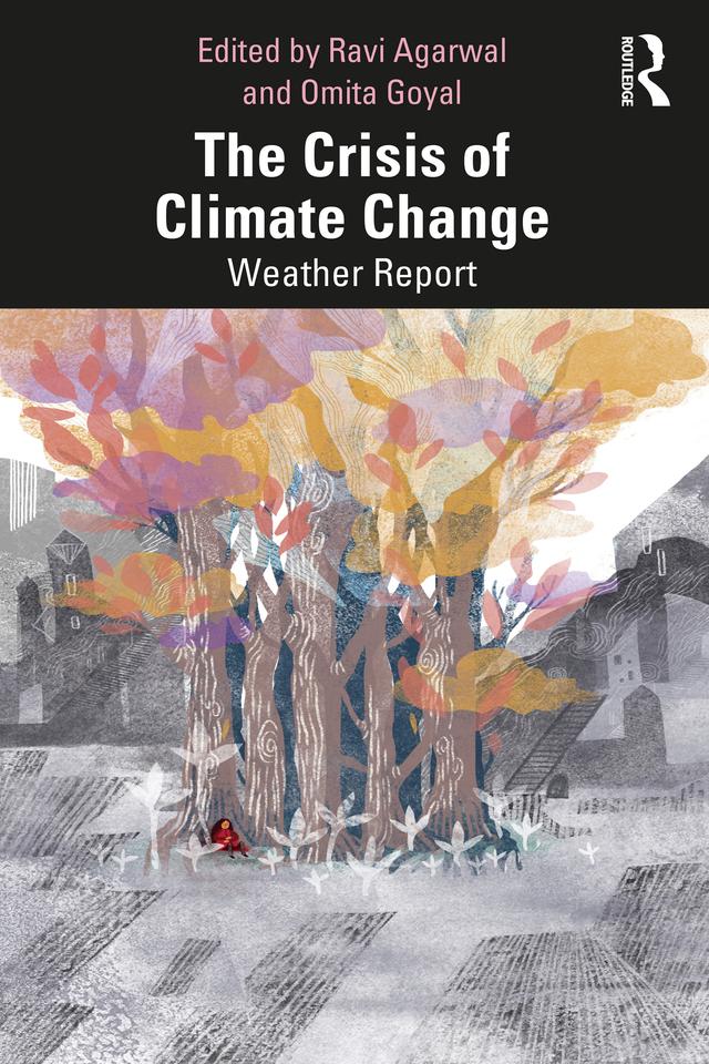 The Crisis of Climate Change by Omita Goyal, Ravi Agarwal