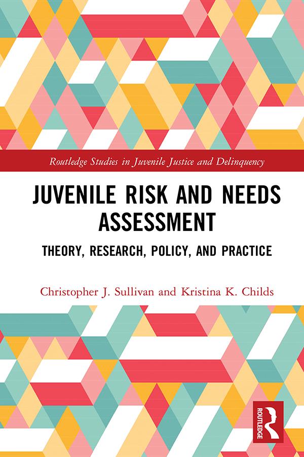 Juvenile Risk and Needs Assessment by Christopher J. Sullivan, Kristina K. Childs