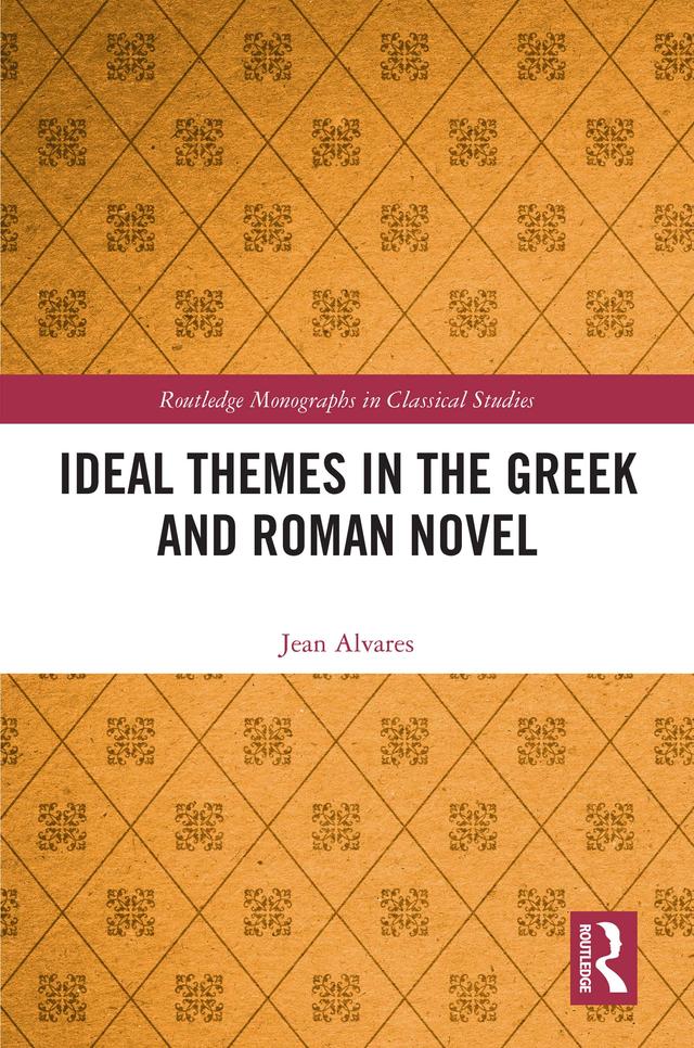 Ideal Themes in the Greek and Roman Novel by Jean Alvares