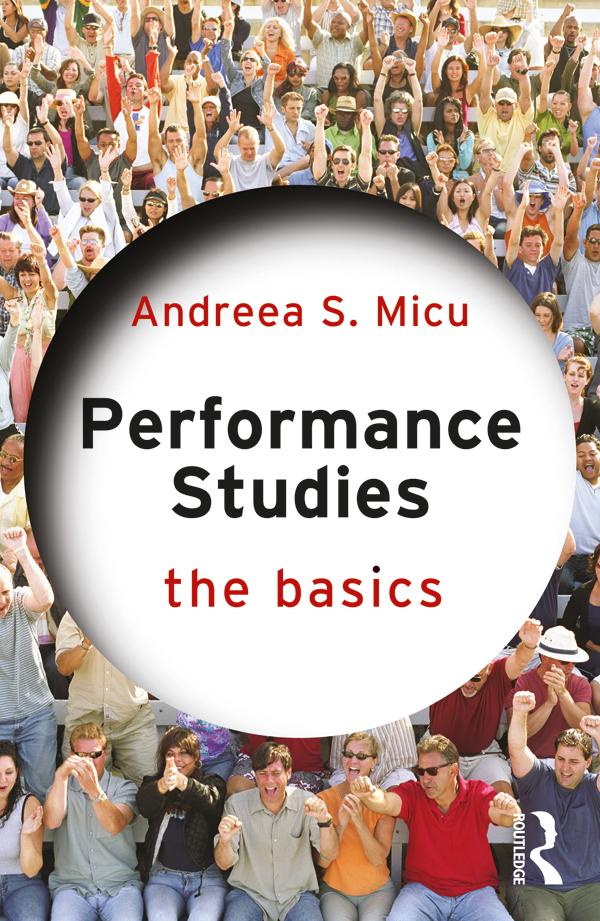Performance Studies: The Basics by Andreea S. Micu
