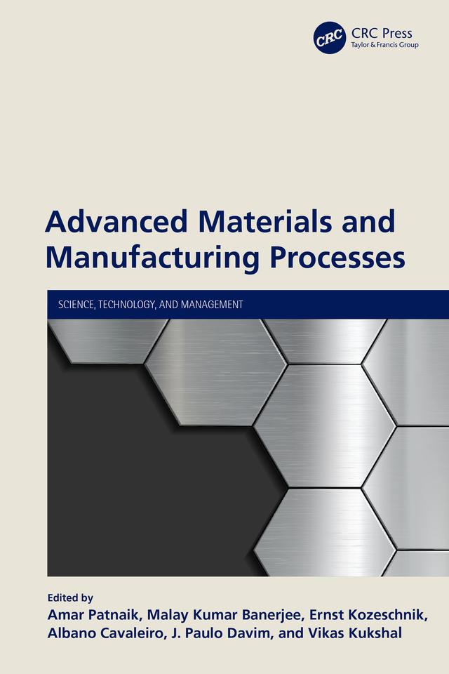 Advanced Materials and Manufacturing Processes by Albano Cavaleiro, Amar Patnaik, Ernst Kozeschnik, J. Paulo Davim, Malay Kumar Banerjee, Vikas Kukshal