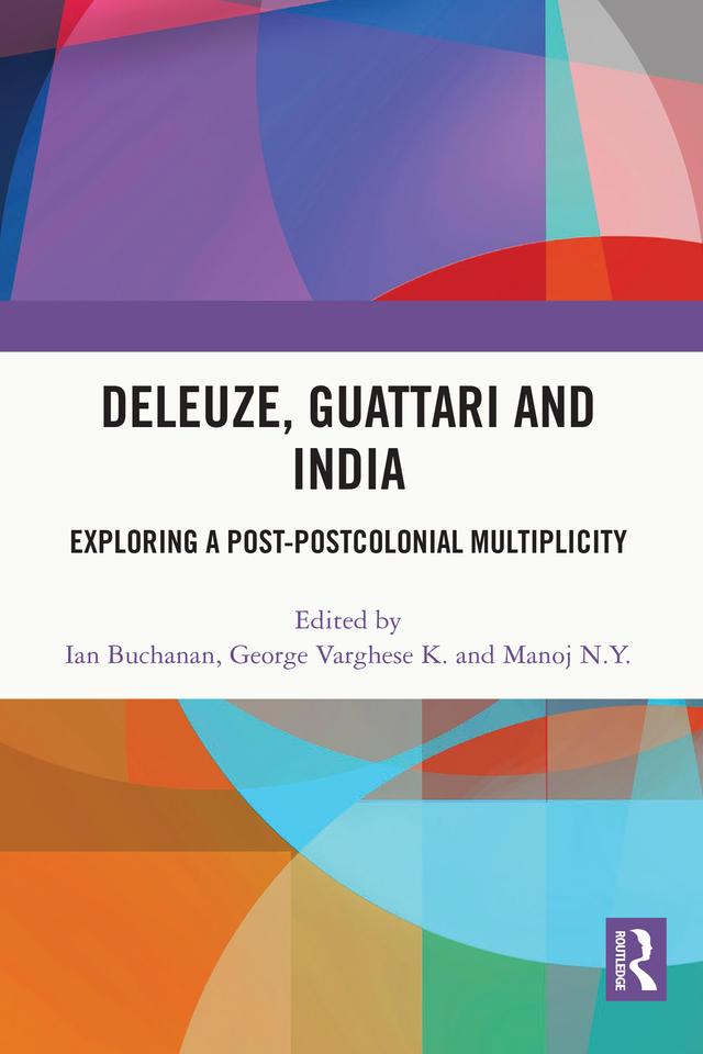 Deleuze, Guattari and India by George Varghese K, Ian Buchanan, Manoj N. Y.