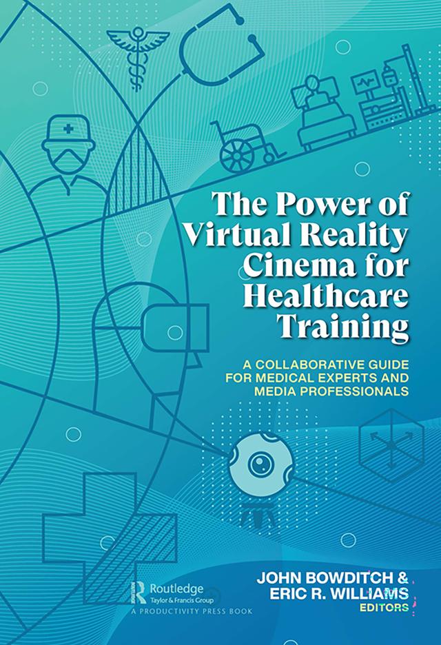 The Power of Virtual Reality Cinema for Healthcare Training by Eric R. Williams, John Bowditch