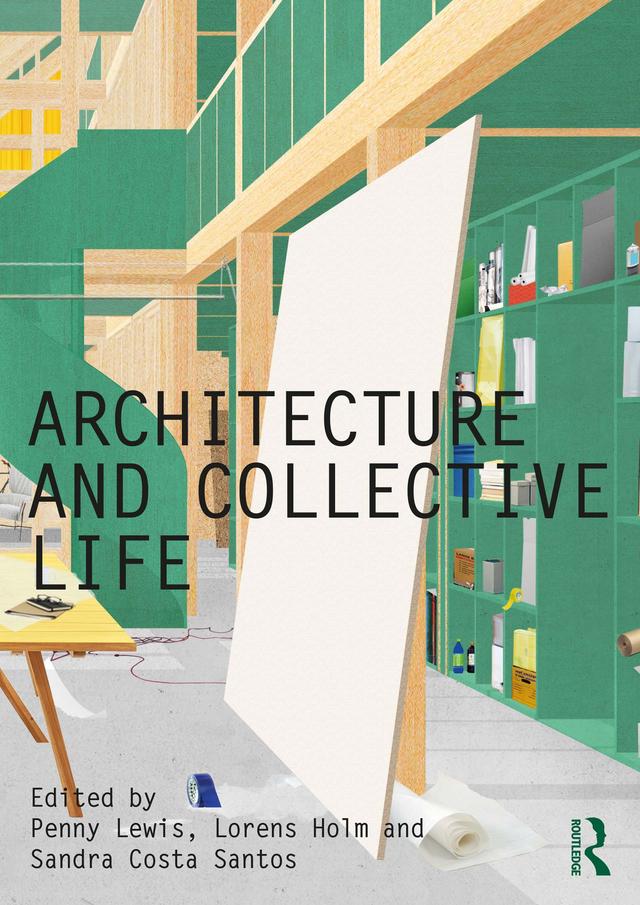 Architecture and Collective Life by Lorens Holm, Penny Lewis, Sandra Costa Santos