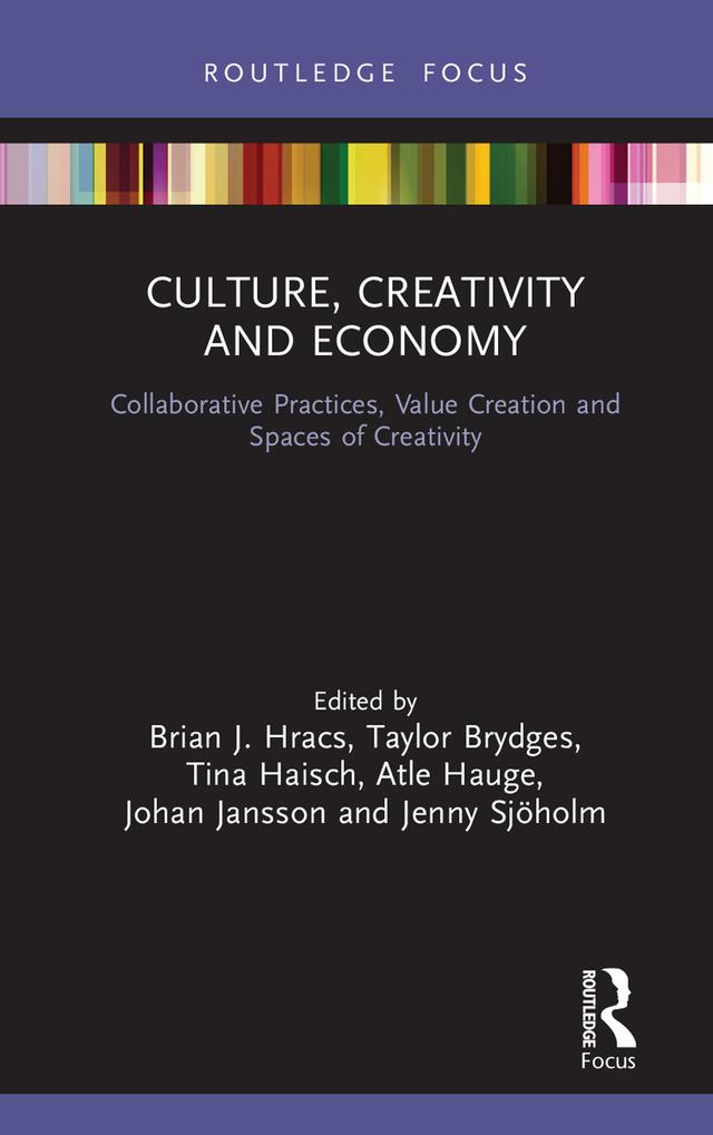 Culture, Creativity and Economy by Atle Hauge, Brian J. Hracs, Jenny Sjoholm, Johan Jansson, Taylor Brydges, Tina Haisch