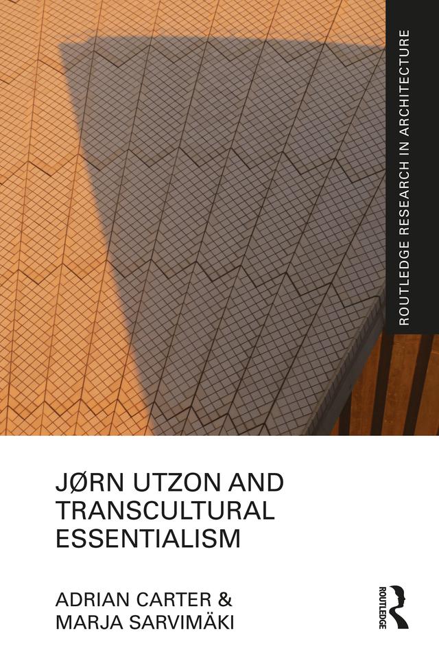 Jørn Utzon and Transcultural Essentialism by Adrian Carter, Marja Sarvimäki