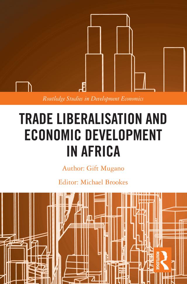 Trade Liberalisation and Economic Development in Africa by Gift Mugano, Michael Brookes