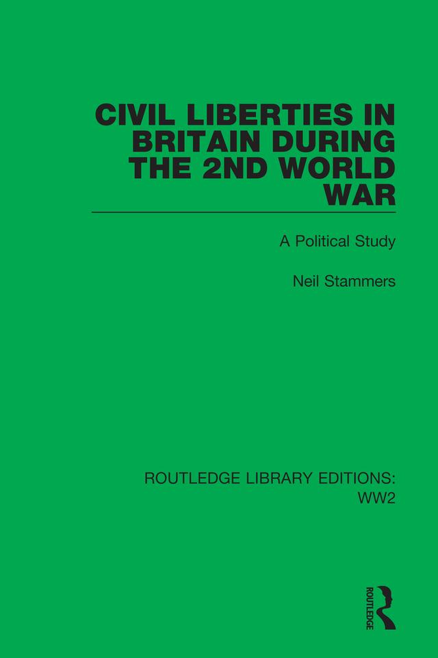 Civil Liberties in Britain During the 2nd World War by Neil Stammers