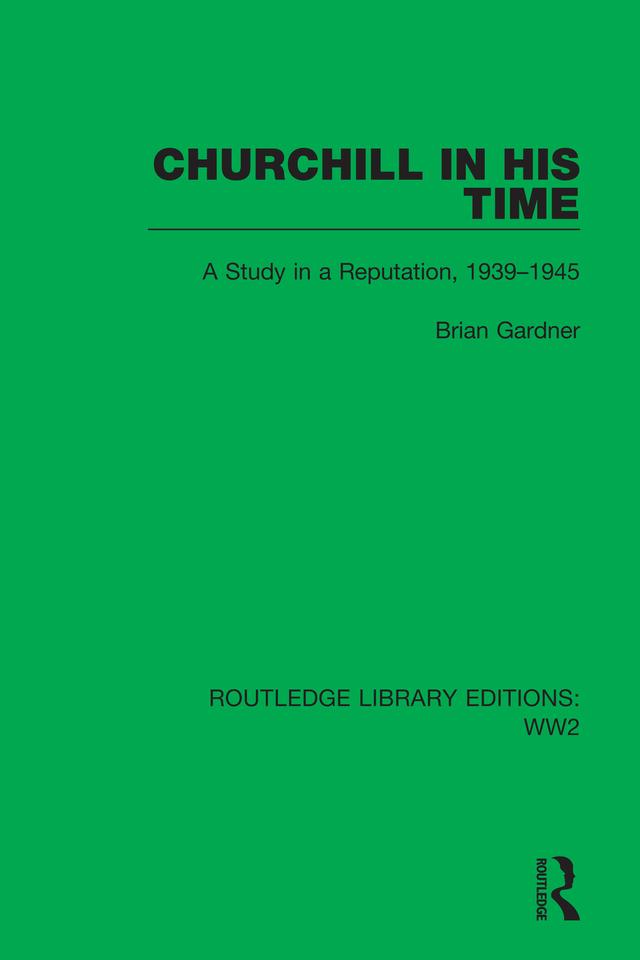 Churchill in his Time by Brian Gardner