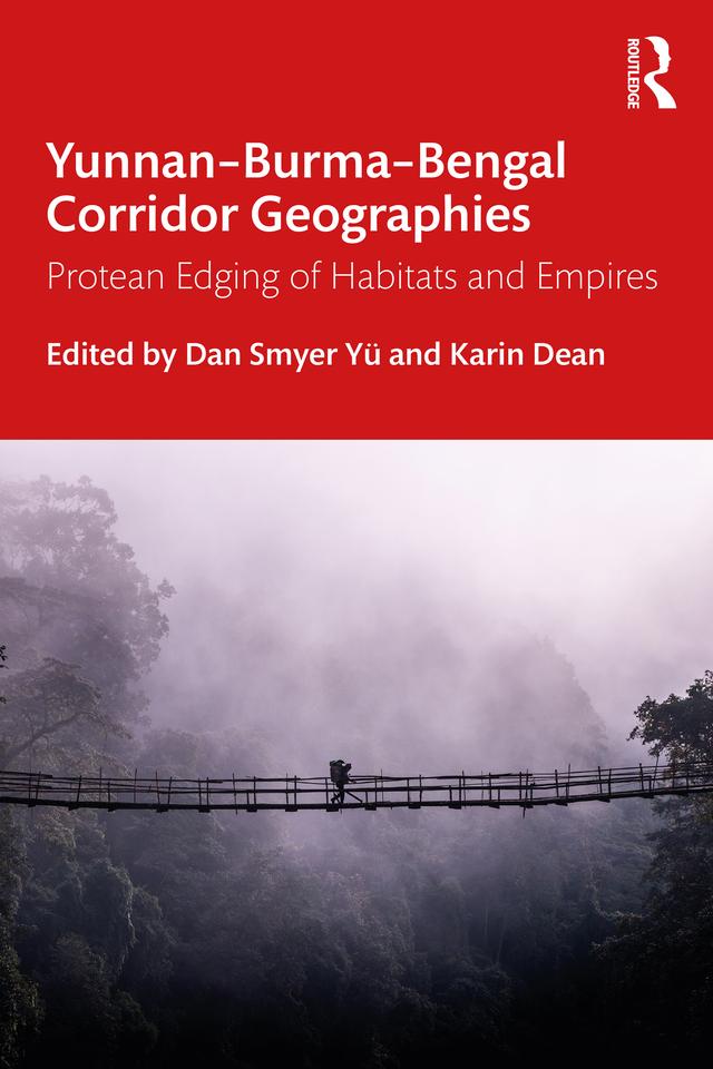 Yunnan–Burma–Bengal Corridor Geographies by Dan Smyer Yü, Karin Dean