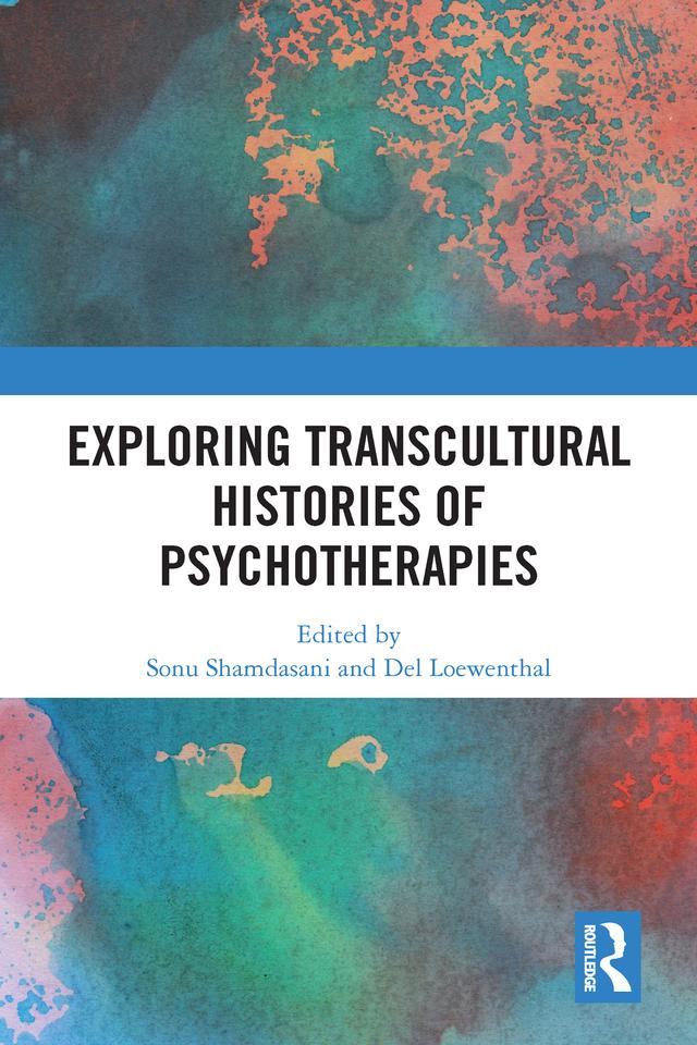 Exploring Transcultural Histories of Psychotherapies by Del Loewenthal, Sonu Shamdasani