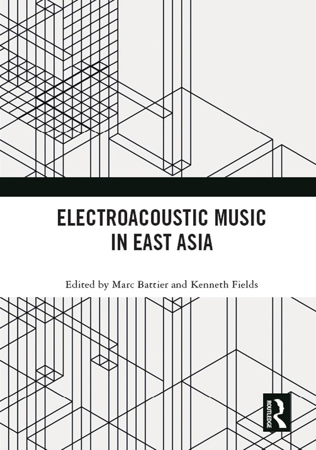 Electroacoustic Music in East Asia by Kenneth Fields, Marc Battier