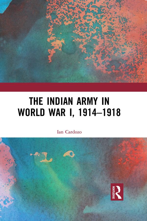 The Indian Army in World War I, 1914-1918 by Ian Cardozo