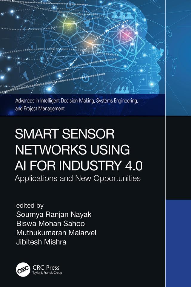 Smart Sensor Networks Using AI for Industry 4.0 by Biswa Mohan Sahoo, Jibitesh Mishra, Muthukumaran Malarvel, Soumya Ranjan Nayak