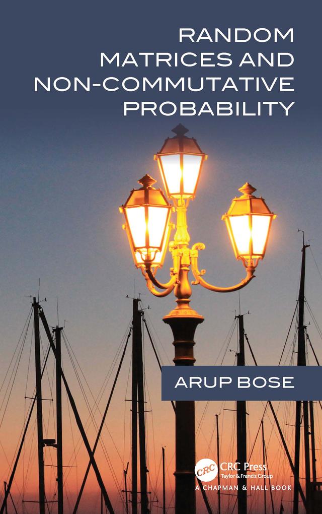 Random Matrices and Non-Commutative Probability by Arup Bose