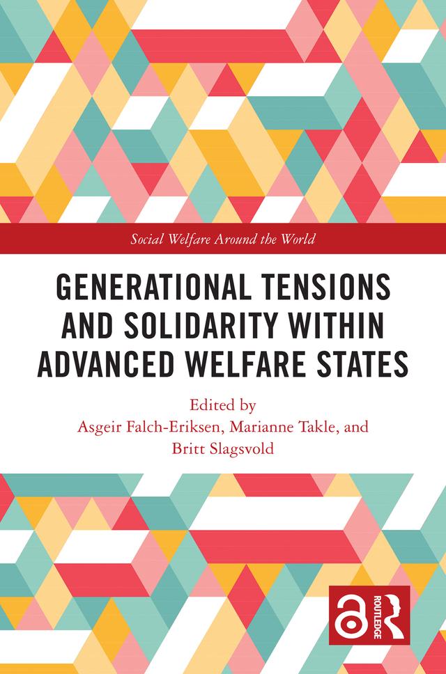 Generational Tensions and Solidarity Within Advanced Welfare States by Asgeir Falch-Eriksen, Britt Slagsvold, Marianne Takle