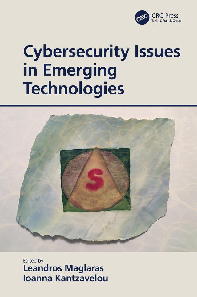 Cybersecurity Issues in Emerging Technologies by Ioanna Kantzavelou, Leandros Maglaras