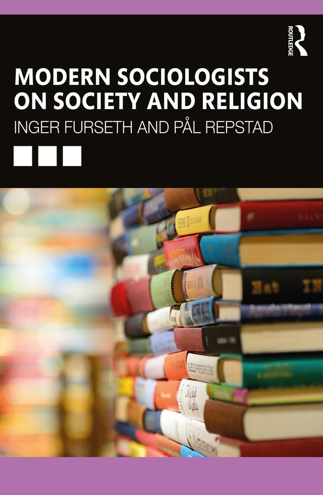 Modern Sociologists on Society and Religion by Inger Furseth, Pål Repstad