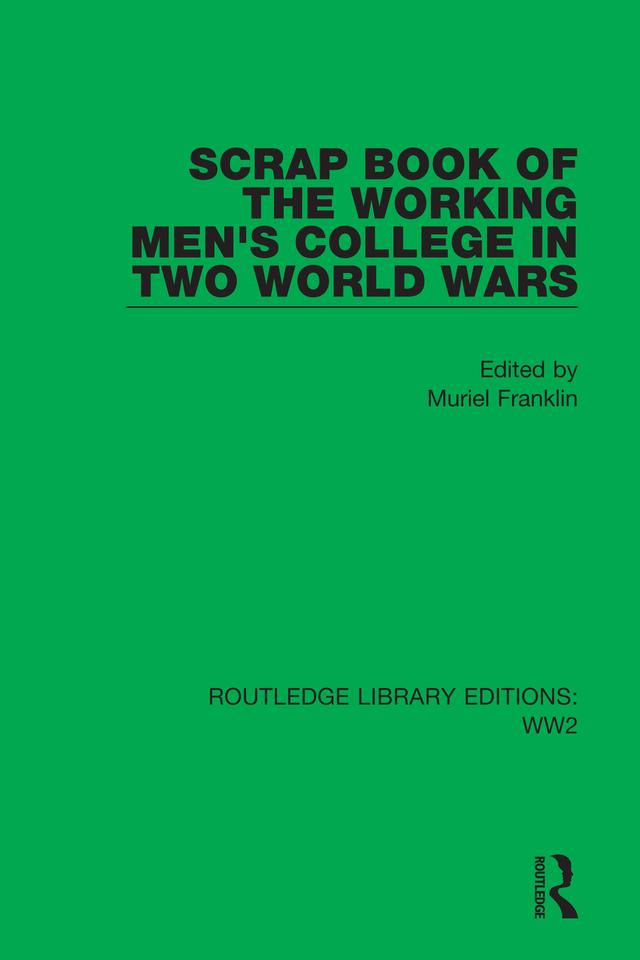 Scrap Book of the Working Men's College in Two World Wars by Muriel Franklin
