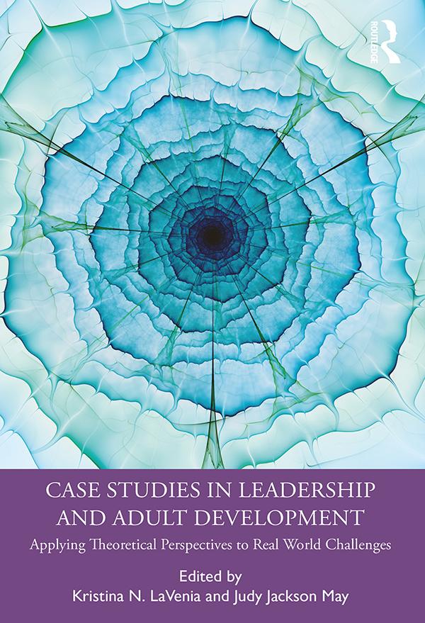 Case Studies in Leadership and Adult Development by Judy Jackson May, Kristina N. LaVenia