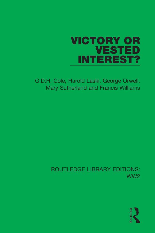 Victory or Vested Interest? by Francis Williams, G.D.H. Cole, George Orwell, Harold Laski, Mary Sutherland