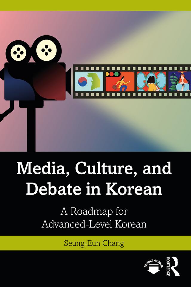 Media, Culture, and Debate in Korean 미디어, 문화, 토론을 통한 고급 한국어 수업 by Seung-Eun Chang